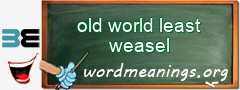 WordMeaning blackboard for old world least weasel
